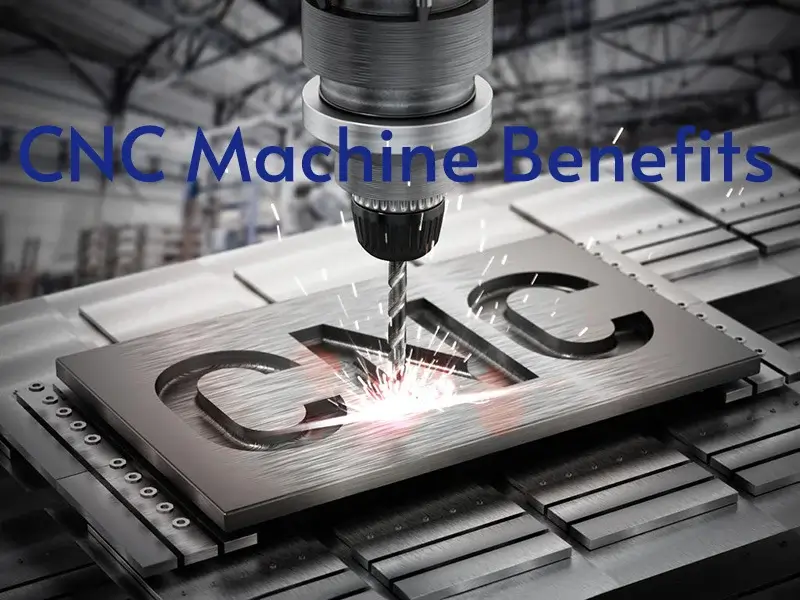 cnc machining benefits